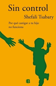 Sin Control. Por Qué Castigar A Tu Hijo No Funciona