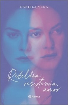 Rebeldía, resistencia, amor. Daniela Vega.