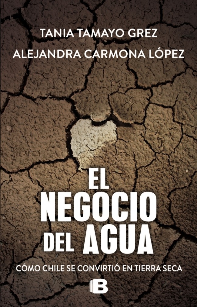 El Negocio Del Agua. Como Chile Se Convirtió En Tierra Seca