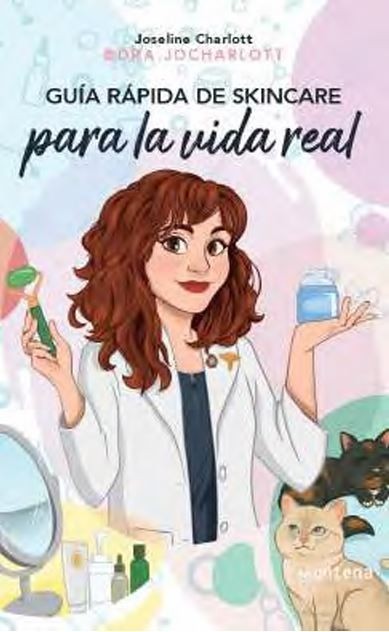 GUIA RAPIDA DE SKINCARE PARA LA VIDA REAL. Autor. CHARLOTT JOSELINE.