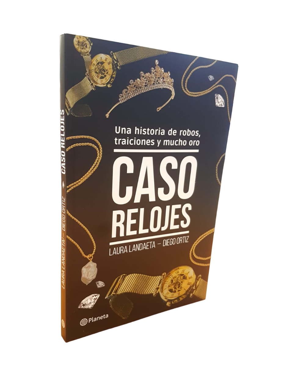 Caso Relojes. Una historia de robos, traiciones y mucho oro. Laura Landaeta