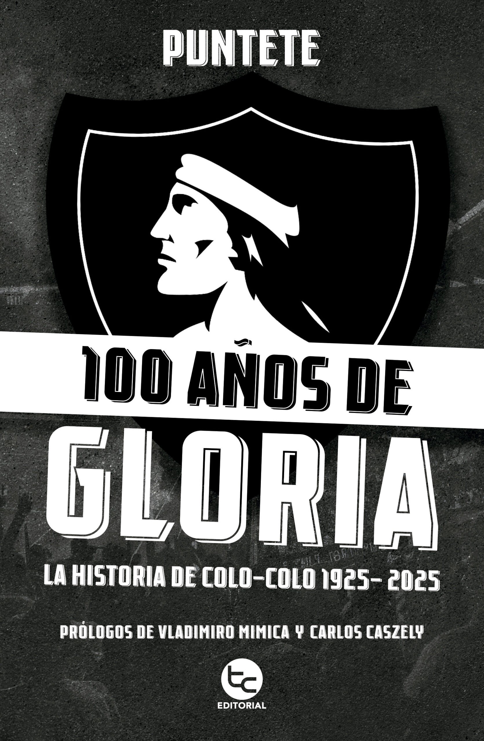 100 Años De Gloria. La Historia De Colo Colo 1925-2025