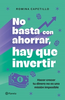 No basta con ahorrar, hay que invertir. Romina Capetillo