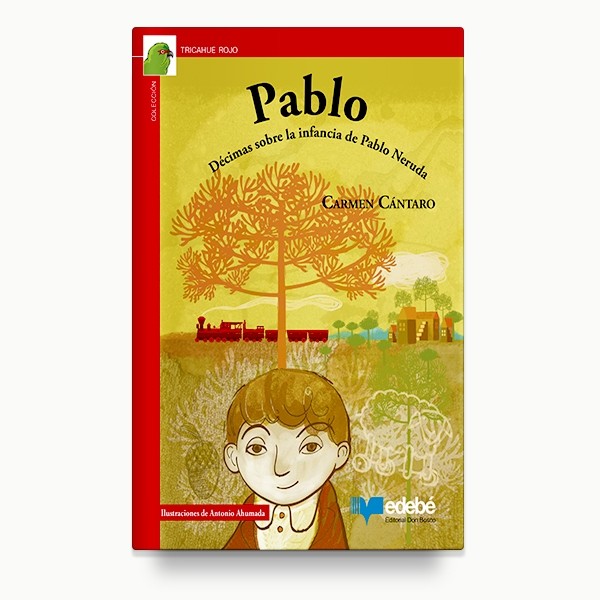 Pablo. Décimas sobre la Infancia de Pablo Neruda. Edebé.