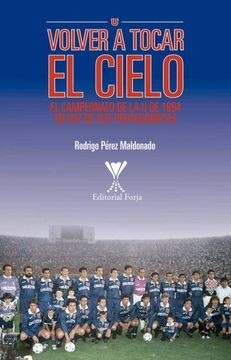 Volver a tocar el cielo: El campeonato de la U de 1994 en voz de sus protagonistas