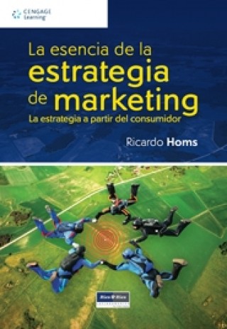 La Esencia de la Estrategia de Marketing, 1a. Ed.