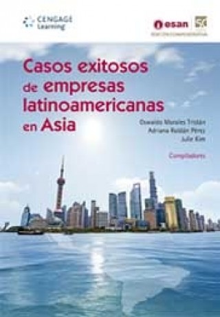 Casos Exitosos de Empresas Latinoamericanas en Asia. 1a. Ed.