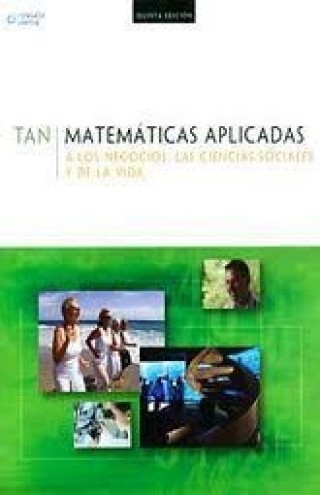 Matemáticas Aplicadas a los Negocios, las Ciencias Sociales y de la Vida, 5a. Ed.