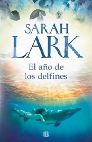 El Año De Los Delfines. Sarah Lark