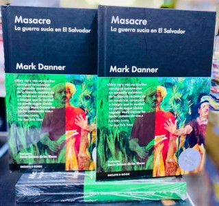 Masacre: La Guerra Sucia en el Salvador Mark Danner