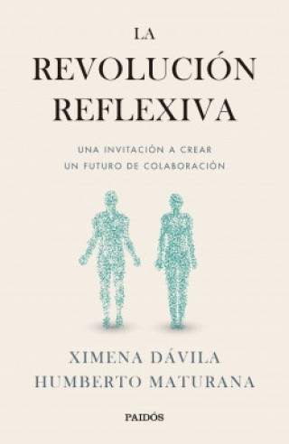 La revolución reflexiva. Humberto Maturana | Ximena Dávila