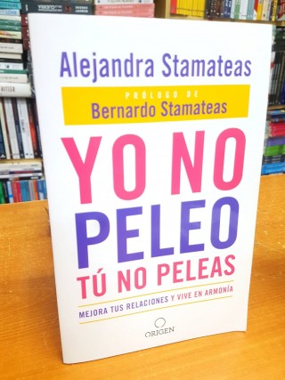 Yo No Peleo, Tú No Peleas. Alejandra Stamateas (Prólogo de Bernardo Stamateas)