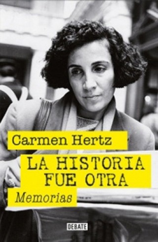 La Historia Fue Otra. Memorias Carmen Hertz