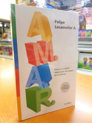A.M.A.R. Hacia un cuidado respetuoso del apego en la infancia. Felipe Lecannelier A.